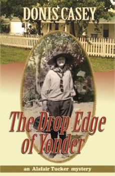 Hardcover The Drop Edge of Yonder: An Alafair Tucker Mystery Book