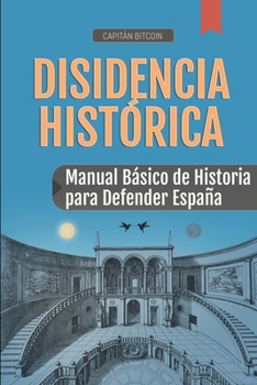 Paperback Disidencia Histórica: Manual Básico de Historia para la Defensa de España [Spanish] Book