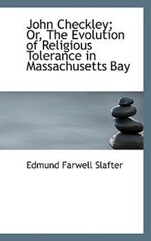 John Checkley; or, the Evolution of Religious Tolerance in Massachusetts Bay