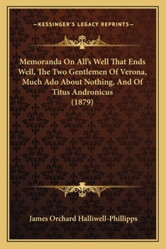 Memoranda on All's well that ends well, The two gentlemen of Verona, Much ado about nothing, and on Titus Andronicus