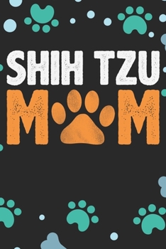 Shih Tzu Mom: Cool Shih Tzu Dog Journal Notebook Gifts - Shih Tzu Puppy Lover Gifts – Funny Shih Tzu Dog Notebook - Shih Tzu Owner Gifts. 6 x 9 in 120 pages