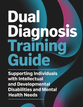 Paperback Dual Diagnosis Training Guide: Supporting Individuals with Intellectual and Developmental Disabilities and Mental Health Needs Book
