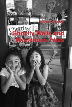 Paperback Ghostly Wells and Mysterious Tales: Michael J Bryant Book