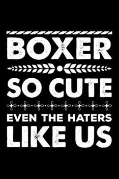 Paperback Boxer So Cute Even The Haters Like Us: Boxer Trainer Journal, Notebook Or Diary For True Boxer Lovers, Perfect Gift for Boxer Lover. Book