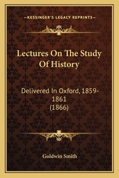 Lectures On The Study Of History: Delivered In Oxford, 1859-1861