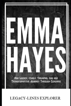 EMMA HAYES: Her Legacy, family, Triumphs, and her Transformative Journey Through Coaching