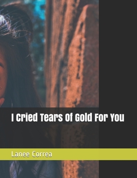 Paperback I Cried Tears Of Gold For You Book