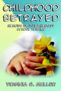 Paperback Childhood Betrayed: Memoirs of an Elementary School Teacher Book