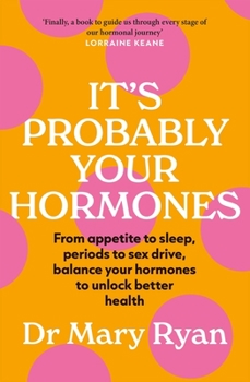 Paperback It's Probably Your Hormones: From Appetite to Sleep, Periods to Sex Drive, Balance Your Hormones to Unlock Better Health Book