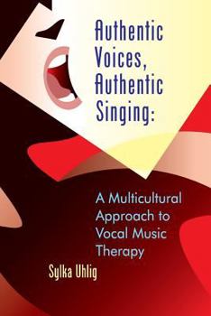 Paperback Authentic Voices, Authentic Singing: A Multicultural Approach to Vocal Music Therapy Book