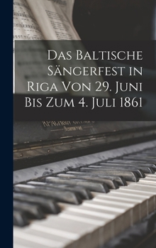 Hardcover Das Baltische Sängerfest in Riga Von 29. Juni Bis Zum 4. Juli 1861 [German] Book