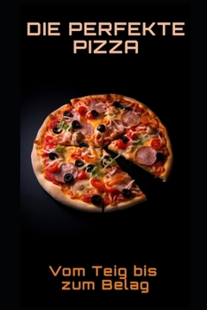 Paperback Die perfekte Pizza: Vom Teig bis zum Belag [German] Book