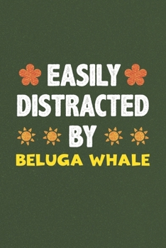 Paperback Easily Distracted By Beluga Whale: Beluga Whale Lovers Funny Gifts Dot Grid Journal Notebook 6x9 120 Pages Book