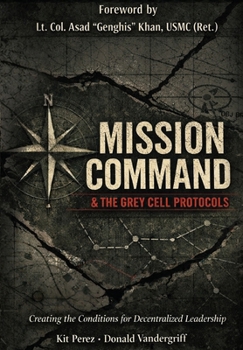 Hardcover Mission Command and the Grey Cell Protocols: Creating the Necessary Conditions for Decentralized Leadership Book