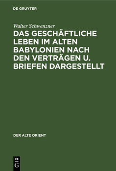 Hardcover Das Geschäftliche Leben Im Alten Babylonien Nach Den Verträgen U. Briefen Dargestellt [German] Book