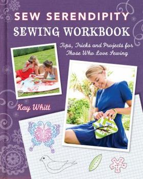 Paperback Sew Serendipity Sewing Workbook: Tips, Tricks and Projects for Those Who Love Sewing Book