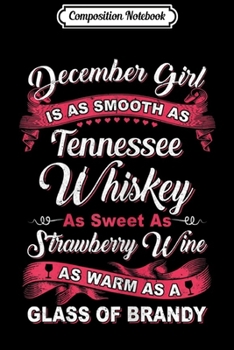 Composition Notebook: Womens December Girl Is As Smooth As Tennessee Whiskey Birthday  Journal/Notebook Blank Lined Ruled 6x9 100 Pages