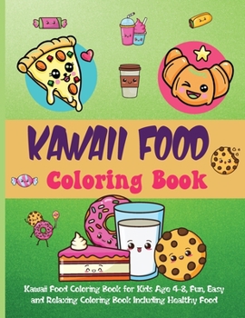 Kawaii Food Coloring Book: Kawaii Food Coloring Book for Kids Age 4-8, Fun, Easy and Relaxing Coloring Book Including Healthy Food and Junk Food