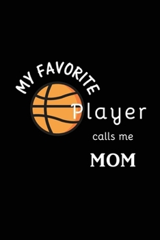 Paperback My Favorite Player Calls Me Mom: Basketball Journal, Blank Lined Journal (Notebook, Diary) Cute Gift For Basketball Mom Grandma (120 pages, Lined, 6x9 Book