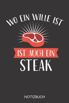 Wo ein Wille ist, ist auch ein Steak: Notizbuch mit 120 Karierten Seiten im Format A5 (6x9 Zoll) (German Edition)