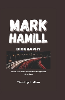Paperback Mark Hamill Biography: The Actor Who Redefined Hollywood Stardom Book