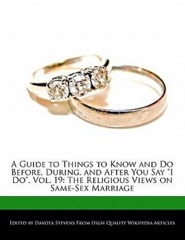 Paperback A Guide to Things to Know and Do Before, During, and After You Say I Do, Vol. 19: The Religious Views on Same-Sex Marriage Book