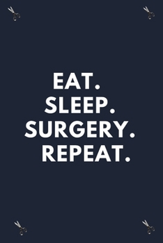 Paperback Eat. Sleep. Surgery. Repeat.: Blank Lined Notebooks: Funny Gifts For Surgeons Book