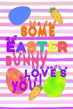 Paperback Some Easter Bunny Love's You!: Spring Gift Note Book for Easter Holidays Book