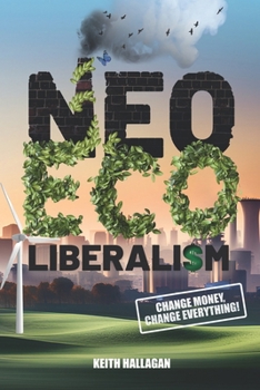 Paperback Neo-ECO-liberalism: Change Money, Change Everything Book