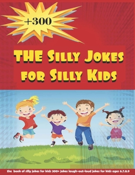 Paperback The Silly Jokes for Silly Kids: jokes for kids ages 6.7.8.9 Book