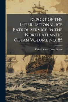 Paperback Report of the International Ice Patrol Service in the North Atlantic Ocean Volume no. 85 Book