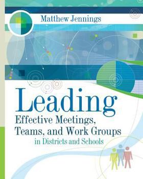 Paperback Leading Effective Meetings, Teams, and Work Groups in Districts and Schools: ASCD Book