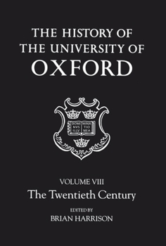 The History of the University of Oxford: Volume VIII: The Twentieth Century - Book #8 of the History of the University of Oxford