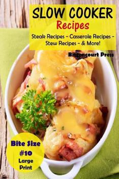 Paperback Slow Cooker Recipes - Bite Size #10: Steak Recipes - Casserole Recipes - Stew Recipes - & More! Book