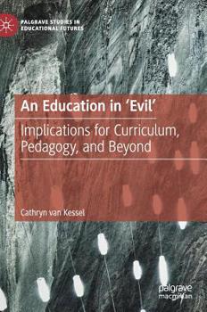 Hardcover An Education in 'Evil': Implications for Curriculum, Pedagogy, and Beyond Book