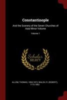 Paperback Constantinople: And the Scenery of the Seven Churches of Asia Minor Volume; Volume 1 Book