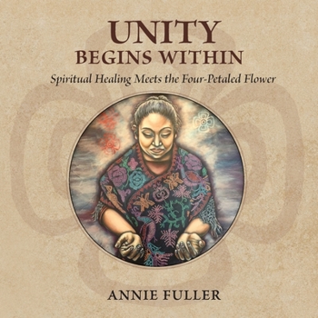 Paperback Unity Begins Within: Spiritual Healing Meets the Four-Petaled Flower Book