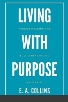 Paperback Living with Purpose: Finding Meaning and Fulfillment in Life Book
