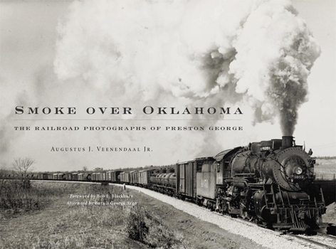 Hardcover Smoke Over Oklahoma: The Railroad Photographs of Preston George Book