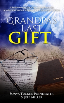 Paperback Grandpa's Last Gift: A heartwarming tale of an extraordinary life, a writer whose lost his way, and the journey to find love. Book