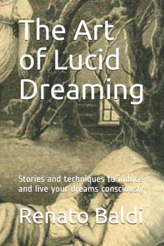 Paperback The Art of Lucid Dreaming: Stories and techniques to induce and live your dreams consciously Book