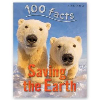 100 Facts Saving the Earth - Book  of the 100 Things You Should Know About . . .