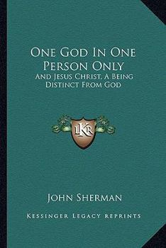 Paperback One God in One Person Only: And Jesus Christ, a Being Distinct from God Book