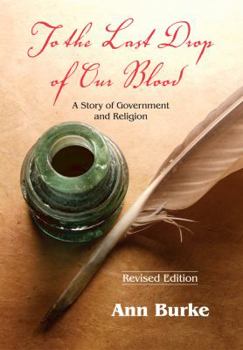 Paperback To the Last Drop of Our Blood: A Story of Government and Religion Book