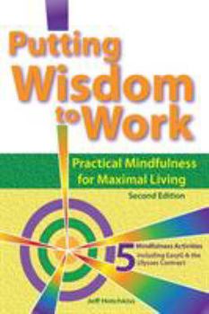 Paperback Putting Wisdom to Work: Practical Mindfulness for Maximal Living 2nd Ed. Book
