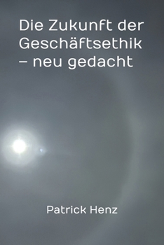 Paperback Die Zukunft der Geschäftsethik - neu gedacht [German] Book