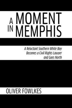 Paperback A Moment in Memphis: A Reluctant Southern White Boy Becomes a Civil Rights Lawyer and Goes North Book