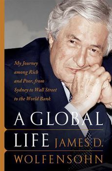 Hardcover A Global Life: My Journey Among Rich and Poor, from Sydney to Wall Street to the World Bank Book