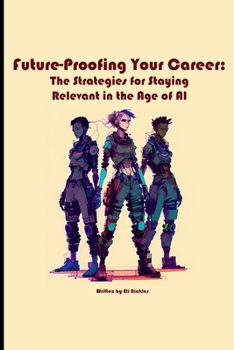 Paperback Future-Proofing Your Career: The Strategies for Staying Relevant in the Age of AI Book