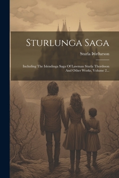 Paperback Sturlunga Saga: Including The Islendinga Saga Of Lawman Sturla Thordsson And Other Works, Volume 2... [Icelandic] Book